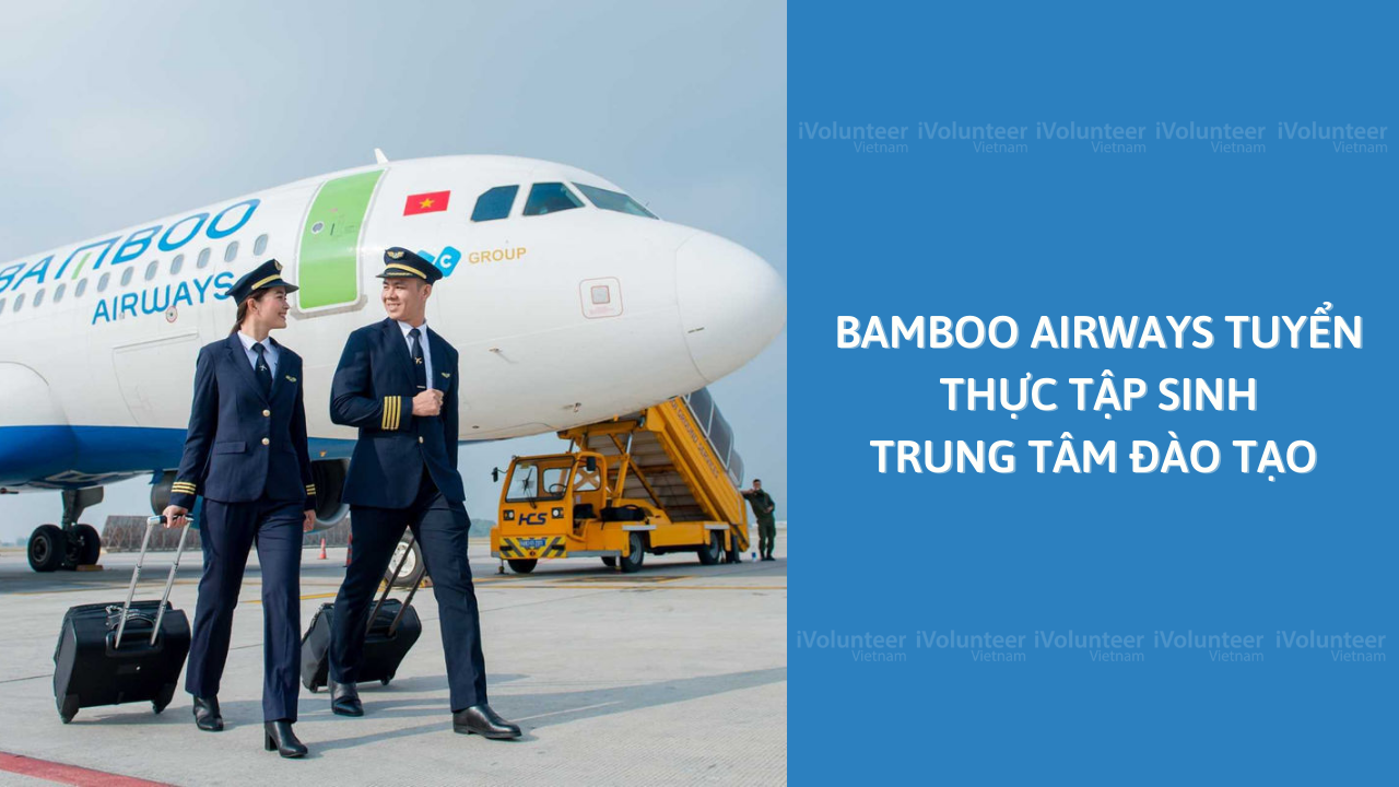 Bamboo Airways Tuyển Thực Tập Sinh Trung Tâm Đào Tạo