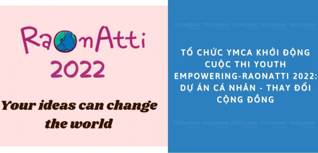 Cuộc Thi Youth Empowering-Raonatti 2022: Dự Án Cá Nhân - Thay Đổi Cộng Đồng