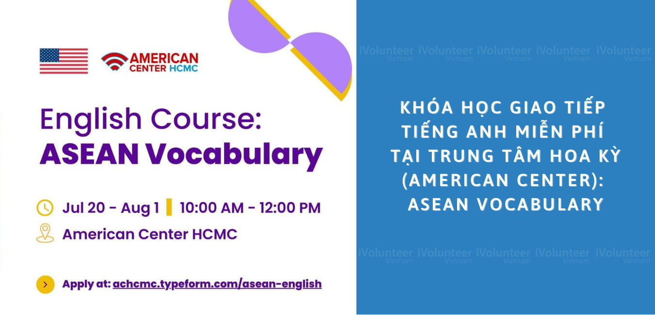 Khóa Học Giao Tiếp Tiếng Anh Miễn Phí Tại Trung Tâm Hoa Kỳ (American Center): ASEAN Vocabulary