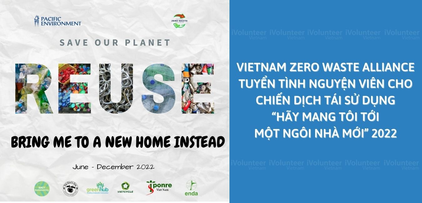 Vietnam Zero Waste Alliance Tuyển Tình Nguyện Viên Cho Chiến Dịch Tái Sử Dụng “Hãy Mang Tôi Tới Một Ngôi Nhà Mới” 2022