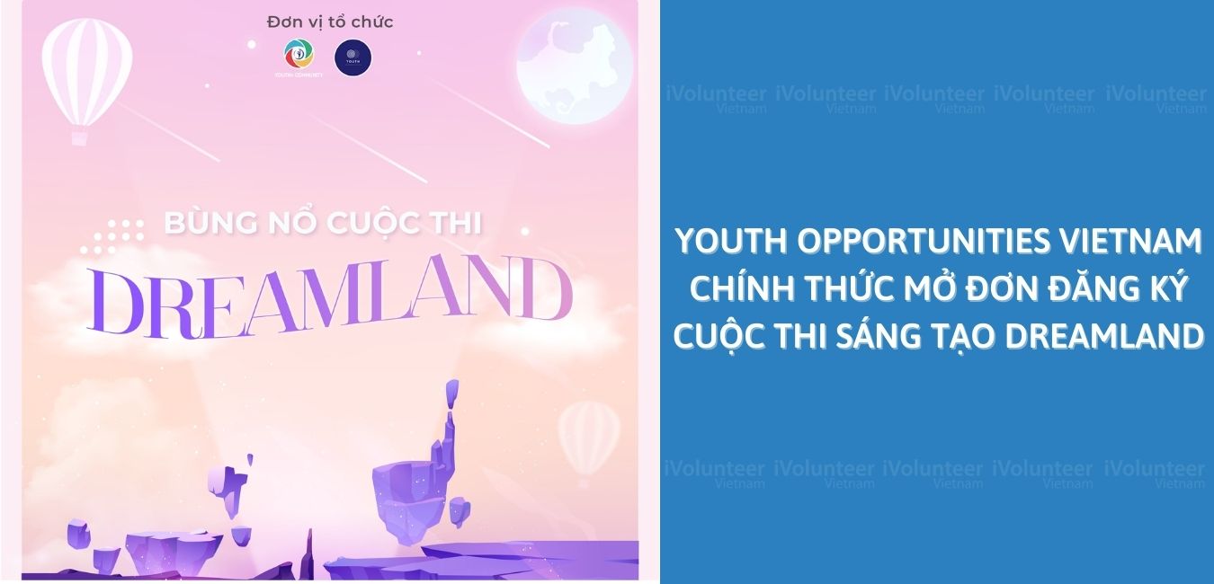 Youth Opportunities Vietnam Chính Thức Mở Đơn Đăng Ký Cuộc Thi Sáng Tạo DreamLand