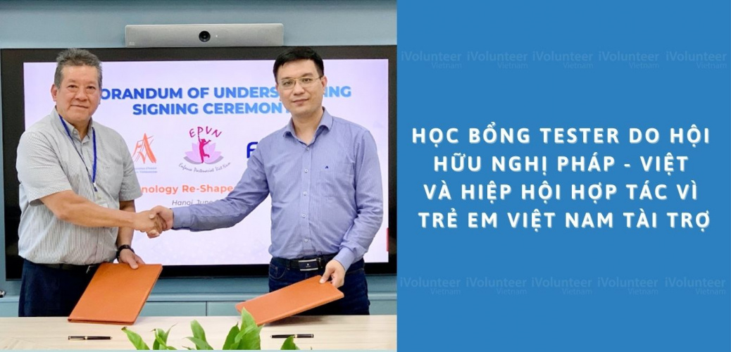 Học Bổng Tester Do Hội Hữu Nghị Pháp - Việt Và Hiệp Hội Hợp Tác Vì Trẻ Em Việt Nam Tài Trợ