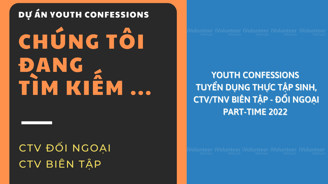 Youth Confessions Tuyển Dụng Thực Tập Sinh, CTV/TNV Biên Tập - Đối Ngoại Part-Time 2022