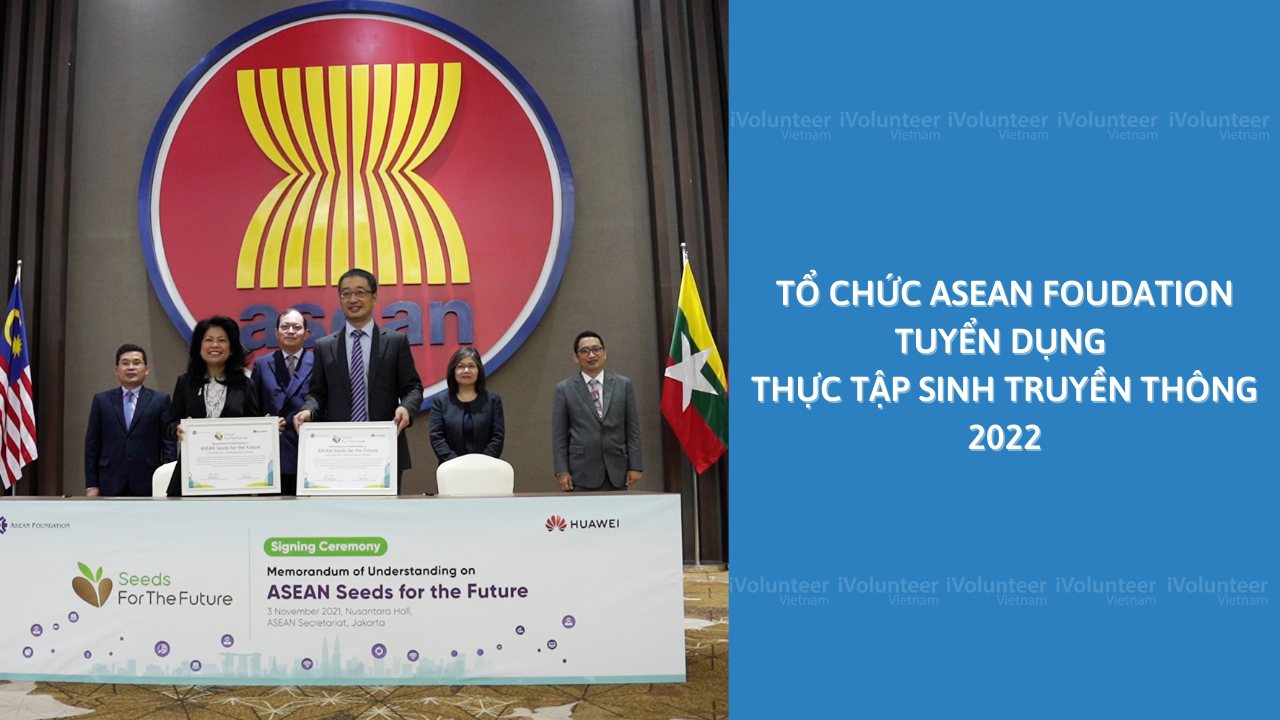 Tổ Chức ASEAN Foundation Tuyển Dụng Thực Tập Sinh Truyền Thông 2022