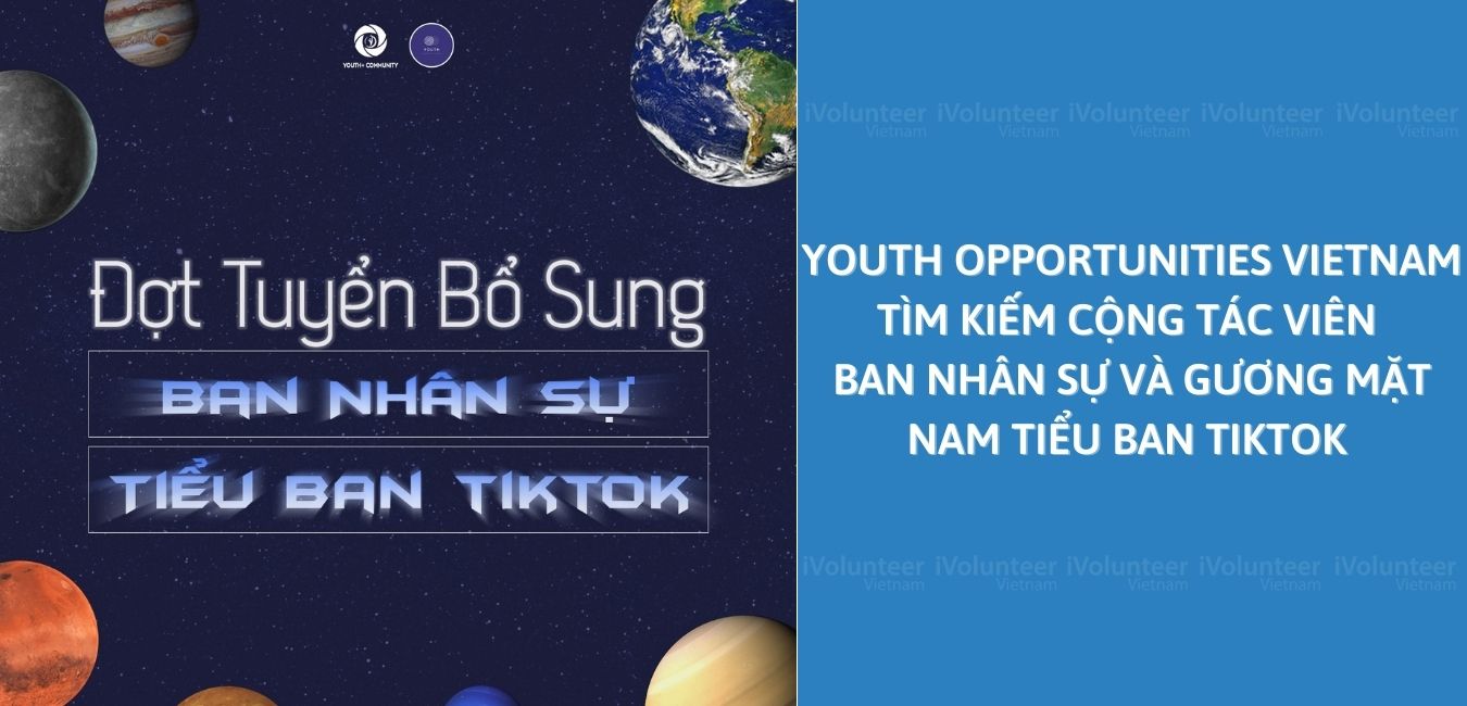 Youth Opportunities Vietnam Tìm Kiếm Cộng Tác Viên Ban Nhân Sự Và Gương Mặt Nam Tiểu Ban Tiktok 