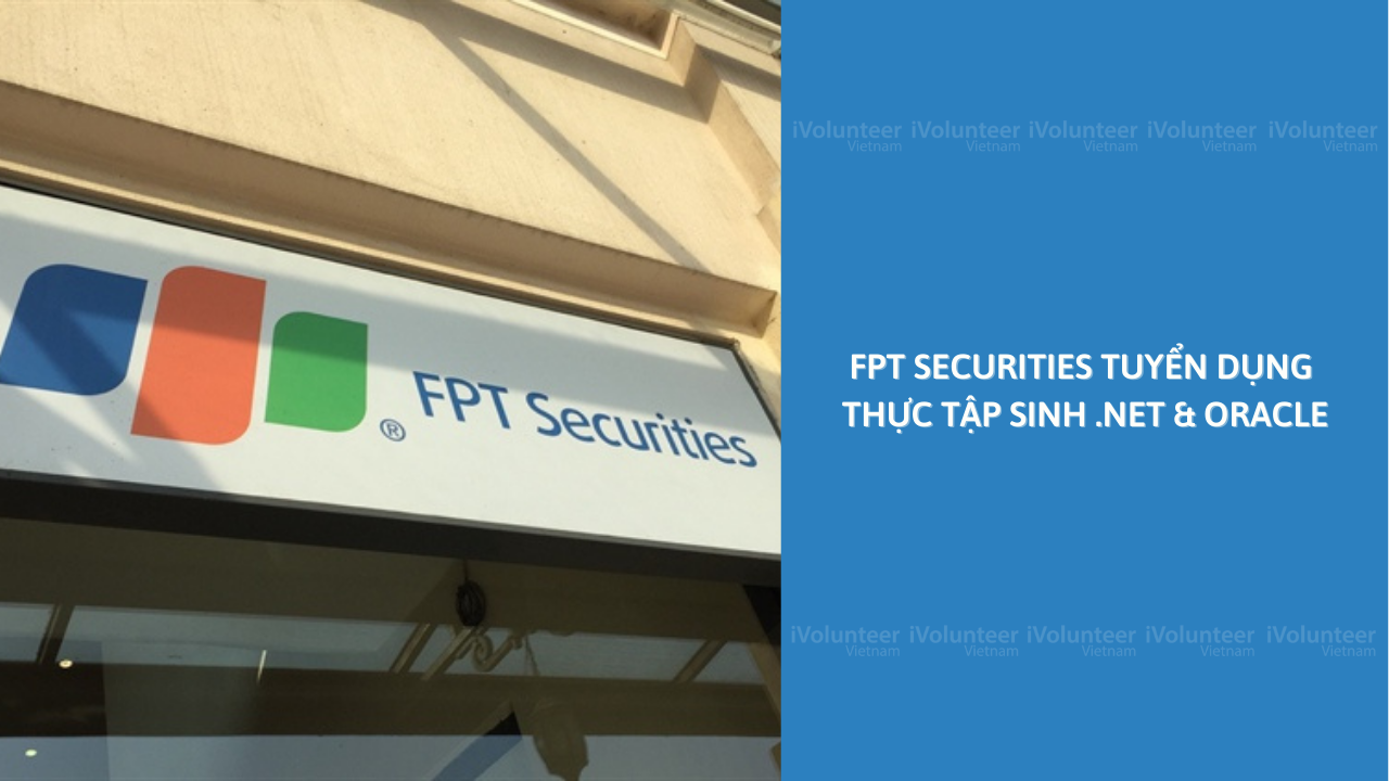 FPT Securities Tuyển Dụng Thực Tập Sinh .Net & Oracle