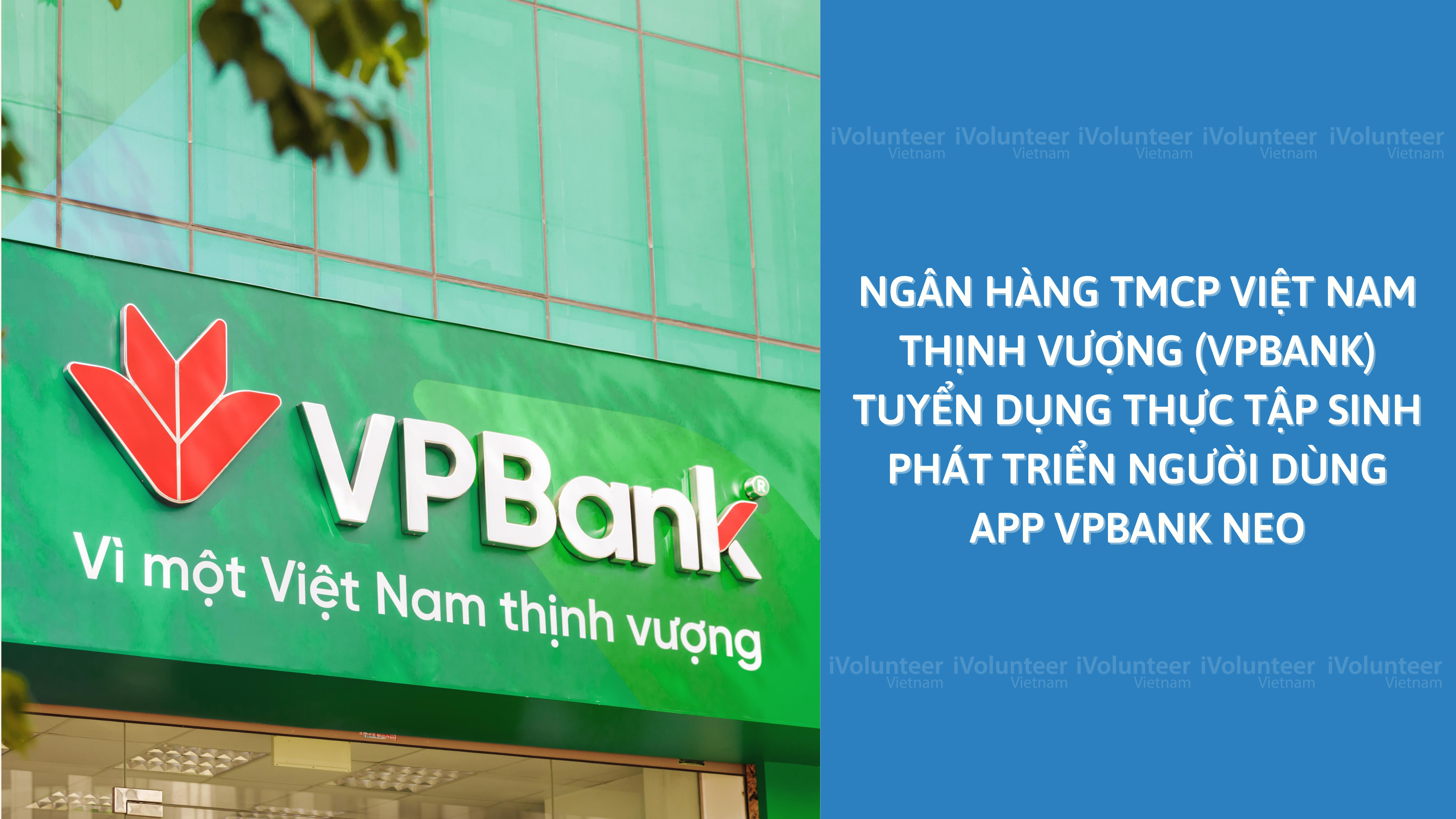Ngân Hàng TMCP Việt Nam Thịnh Vượng (VPBANK) Tuyển Dụng Thực Tập Sinh Phát Triển Người Dùng App VPBank Neo