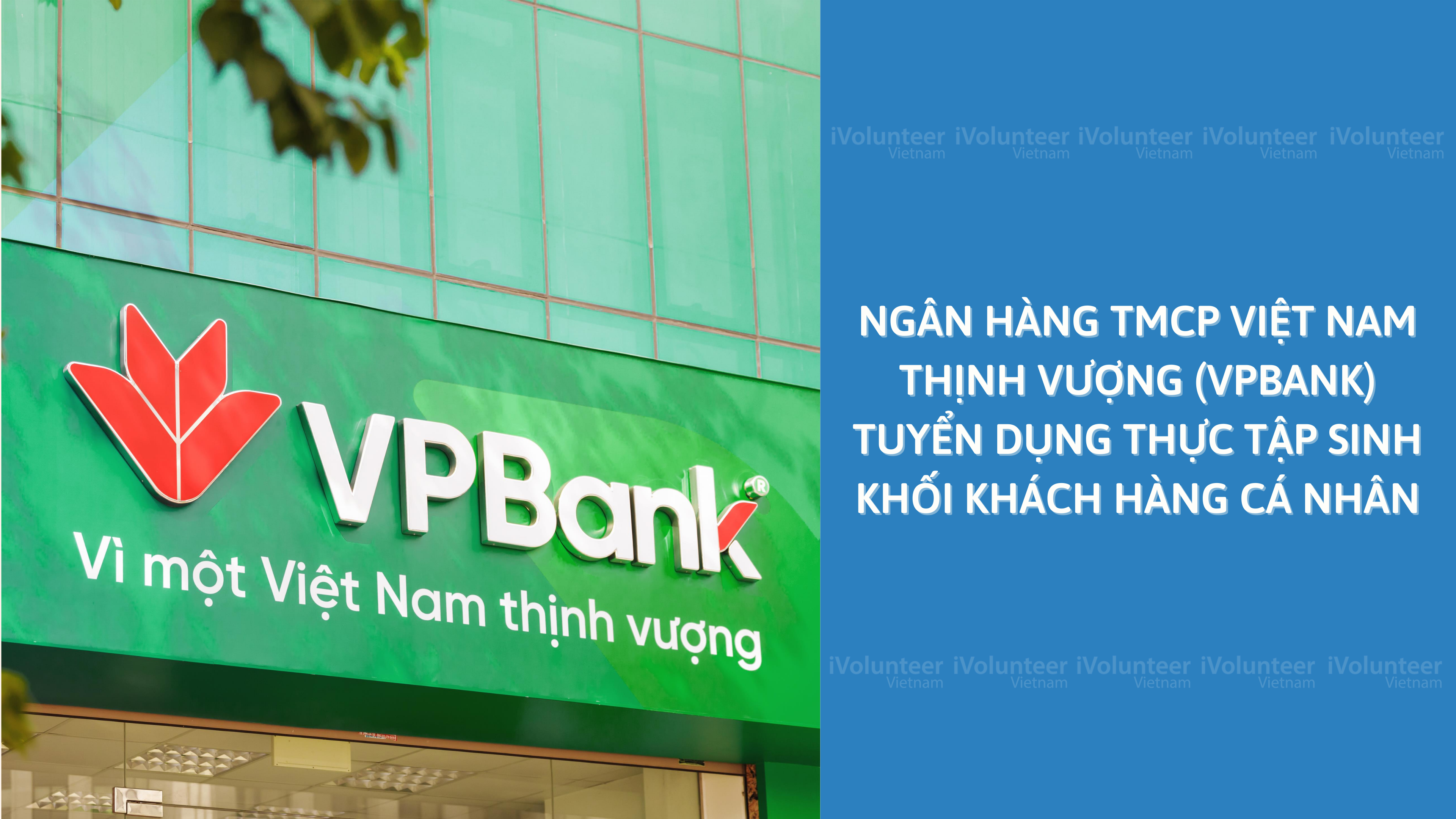 Ngân Hàng TMCP Việt Nam Thịnh Vượng (VPBANK) Tuyển Dụng Thực Tập Sinh Khối Khách Hàng Cá Nhân