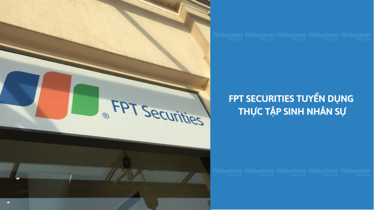 FPT Securities Tuyển Dụng Thực Tập Sinh Nhân Sự