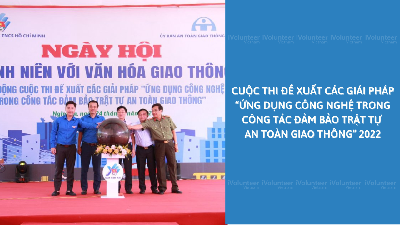 Cuộc Thi Đề Xuất Các Giải Pháp “Ứng Dụng Công Nghệ Trong Công Tác Đảm Bảo Trật Tự An Toàn Giao Thông” 2022