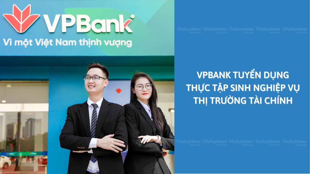 VPBank Tuyển Dụng Thực Tập Sinh Nghiệp Vụ Thị Trường Tài Chính