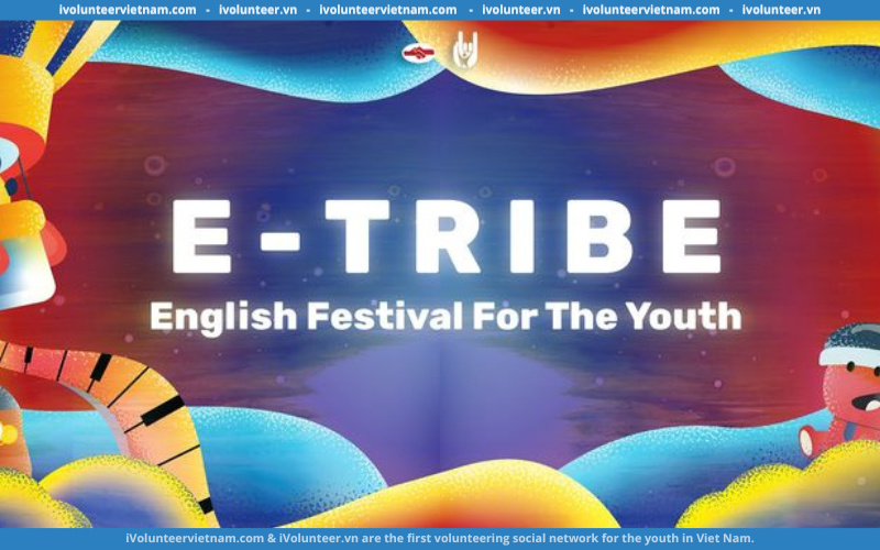 Dự Án E-Tribe – Ngày Hội Văn Hóa & Tiếng Anh 2022 Mở Đơn Tuyển Cộng Tác Viên Mùa 2