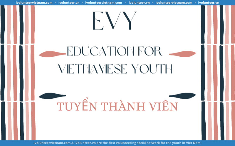 Dự Án Evy – Education For Vietnamese Youth Tuyển Thành Viên Ban Truyền Thông Và Dịch Thuật