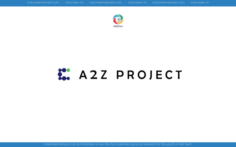 Dự Án Phi Lợi Nhuận Project A2Z Chính Thức Tuyển Thành Viên Thế Hệ Đầu Tiên