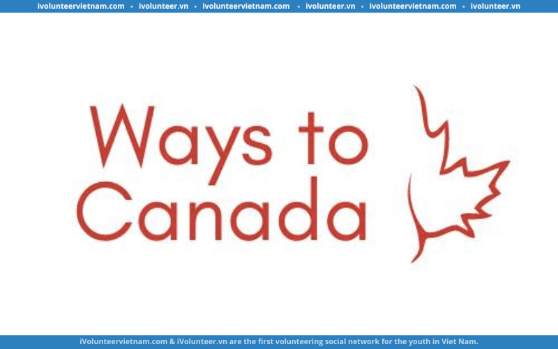 Dự Án Ways To Canada Mở Đơn Tuyển Cộng Tác Viên Đợt 1