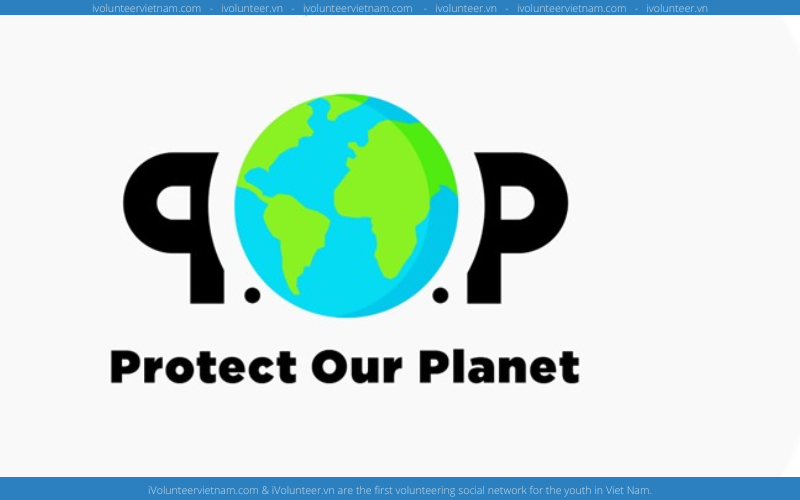 Tổ Chức Protect Our Planet Tuyển Tình Nguyện Viên Chiến Dịch 