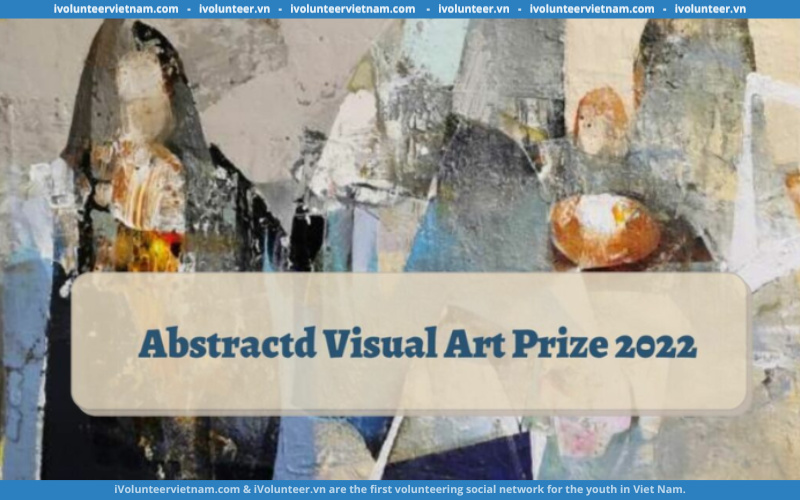 Giải Thưởng Nghệ Thuật Thị Giác: Abstractd Visual Art Prize 2022 Với Cơ Hội Nhận Ngay Giải Thưởng Lên Đến $1,000