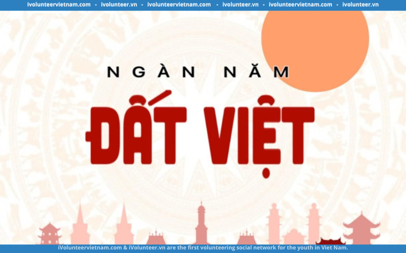 Dự Án Lịch Sử “Ngàn Năm Đất Việt” Tuyển Thành Viên Gen 1.0