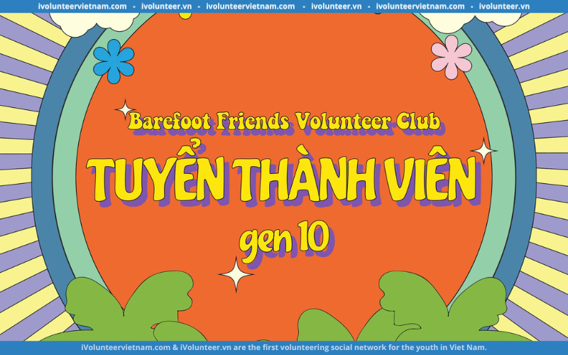 Câu Lạc Bộ Barefoot Friends Volunteer Mở Đơn Tuyển Thành Viên Gen 10