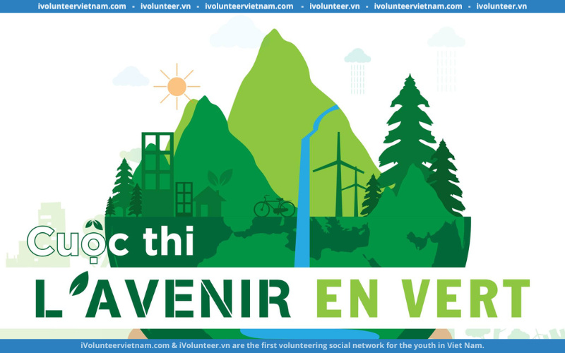 Cuộc Thi “L 'Avenir en vert - Tương Lai Xanh” Mở Cổng Đăng Ký