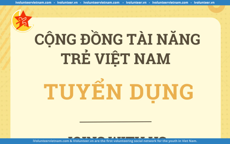 Cộng Đồng Tài Năng Trẻ Việt Nam Chính Thức Mở Đơn Tuyển Thành Viên