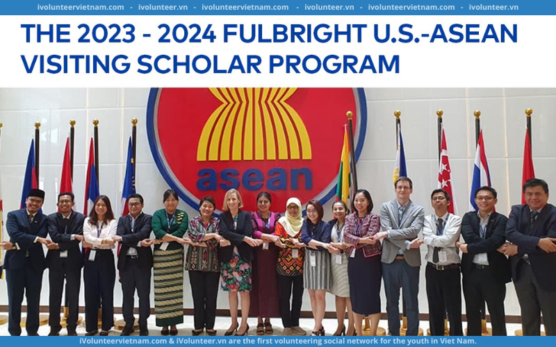 Chương Trình Học Giả Fulbright Hoa Kỳ – Hiệp Hội Các Quốc Gia Đông Nam Á (ASEAN) Năm 2023