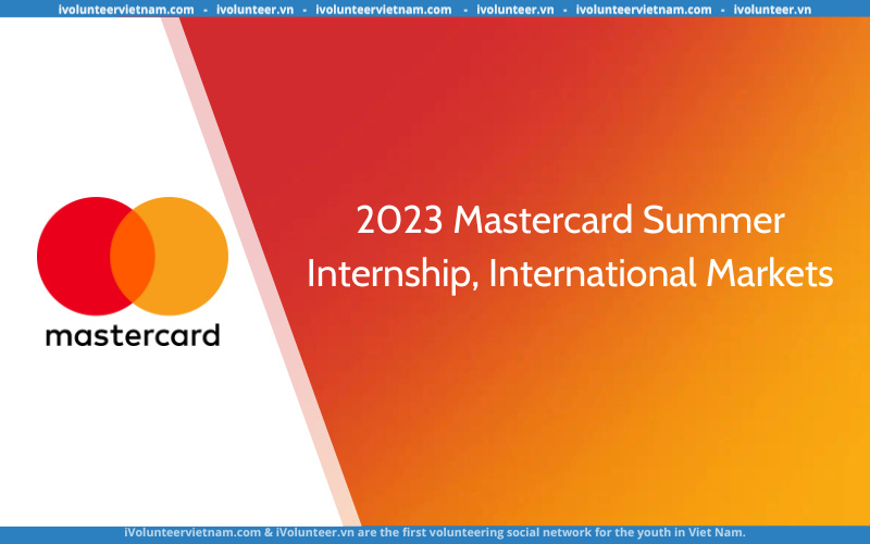Chương Trình Thực Tập Sinh Của Mastercard: 2023 Mastercard Summer Internship, International Markets
