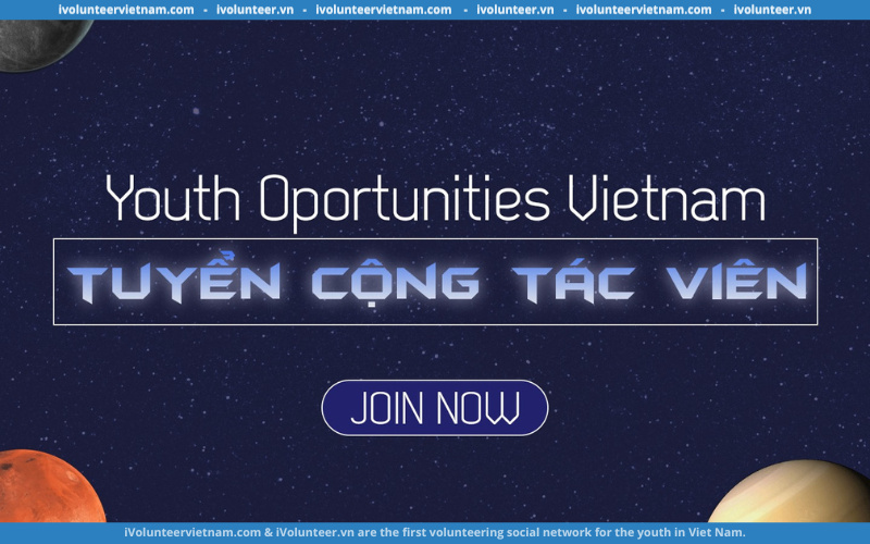 Youth Opportunities Vietnam Tuyển Cộng Tác Viên Ban Đối Ngoại, Ban Truyền Thông