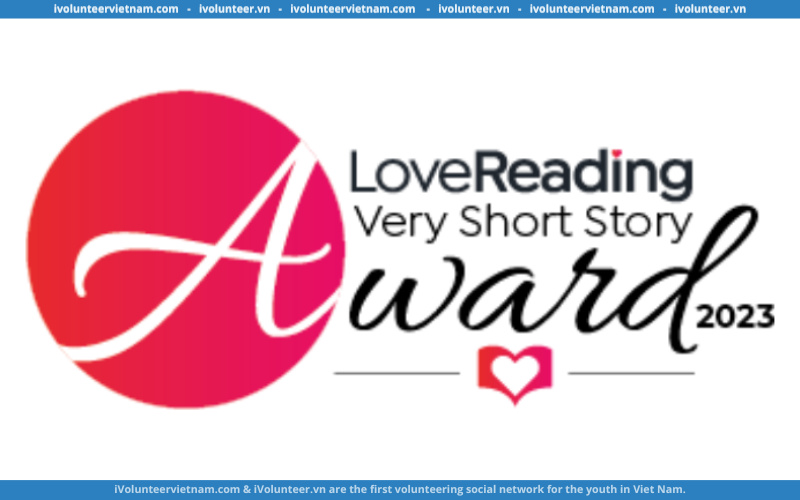 Cuộc Thi Viết Truyện Ngắn “ The LoveReading Very Short Story Award” 2023 Với Giải Thưởng Trị Giá £300