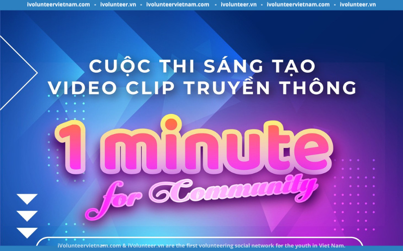 Rinh Ngay Tổng Giải Thưởng Lên Đến 13 Triệu Khi Tham Gia Cuộc Thi Sáng Tạo Video - Clip “1 Minute For Community”