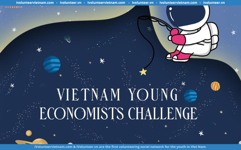 Mở Đơn Đăng Ký Tham Gia Cuộc Thi Vietnam Young Economists Challenges