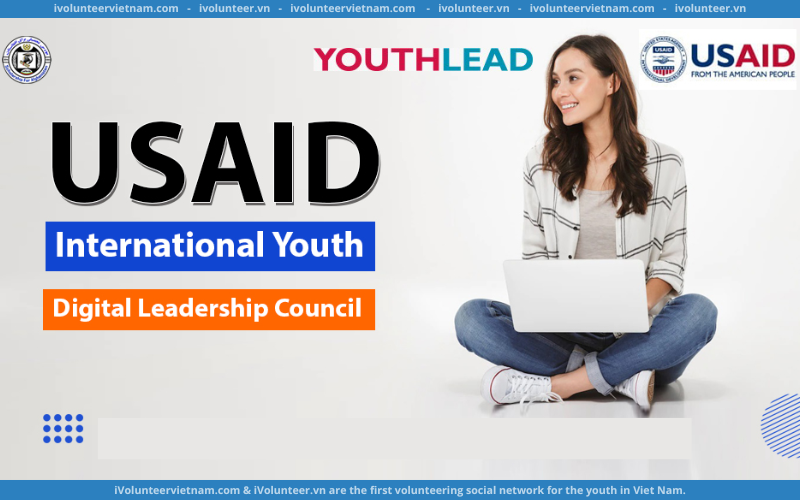 Chương Trình Phát Triển Khả Năng Lãnh Đạo USAID International Youth Digital Leadership Council 2022 Tuyển Thành Viên Với Trợ Cấp Trị Giá 700 USD