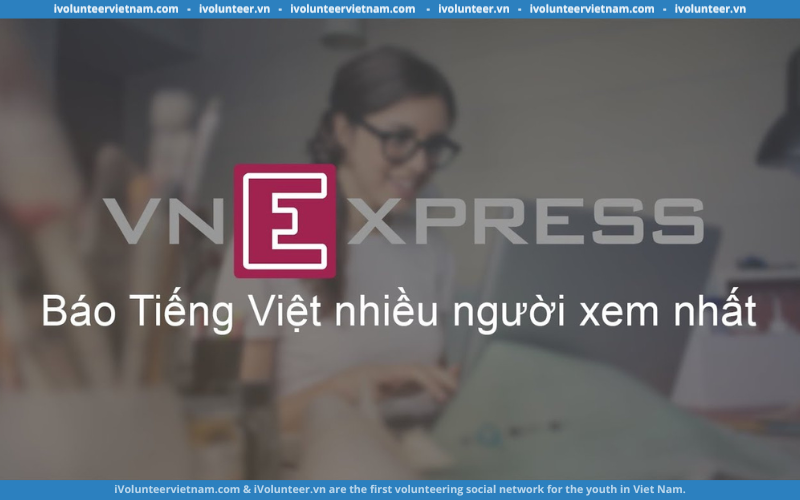 Báo Điện Tử VnExpress Tuyển Dụng Biên Dịch Viên Tiếng Anh Full-time