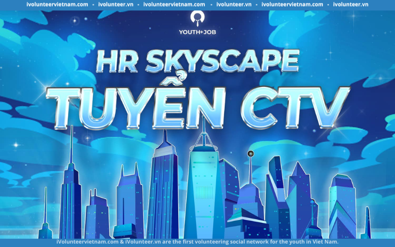 Youth+Job Chính Thức Mở Đơn Tuyển Cộng Tác Viên Cho HR Skyscape: Beyond The Skyline
