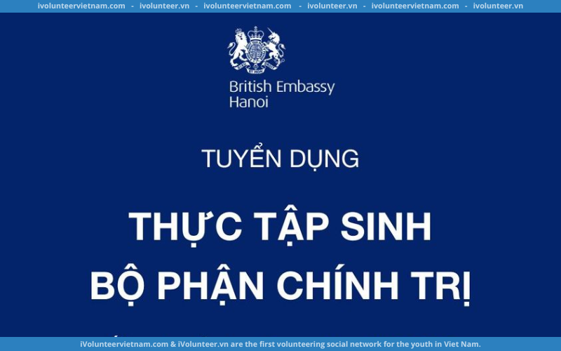 Đại Sứ Quán Anh Tuyển Dụng Thực Tập Sinh Bộ Phận Chính Trị