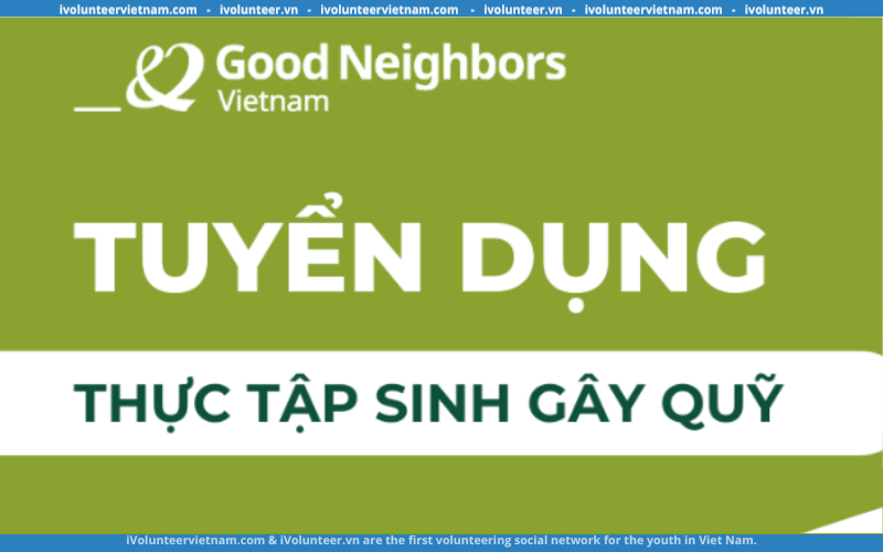 Tổ Chức Phi Chính Phủ Good Neighbors International In VietNam (GNI) Tuyển Dụng Thực Tập Sinh Gây Quỹ 2023