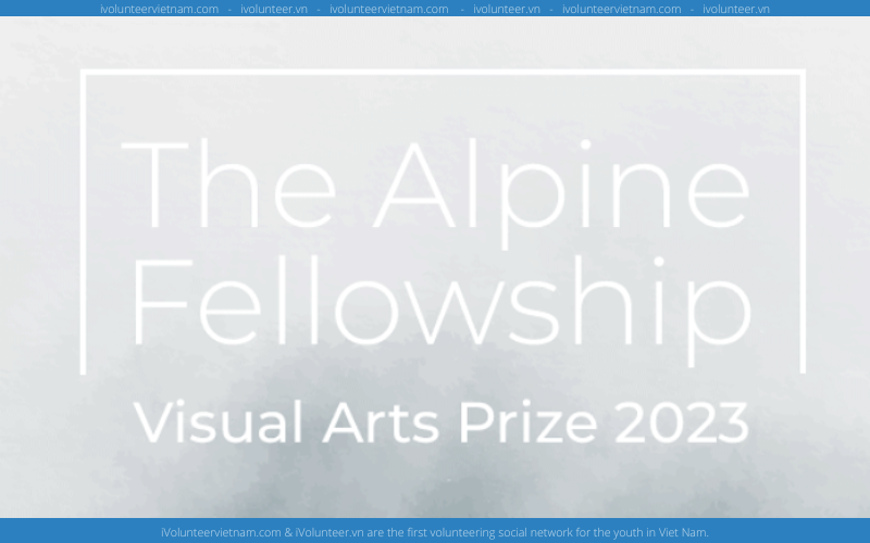 Cuộc Thi Nghệ Thuật Thị Giác: The Alpine Fellowship Visual Arts Prize 2023