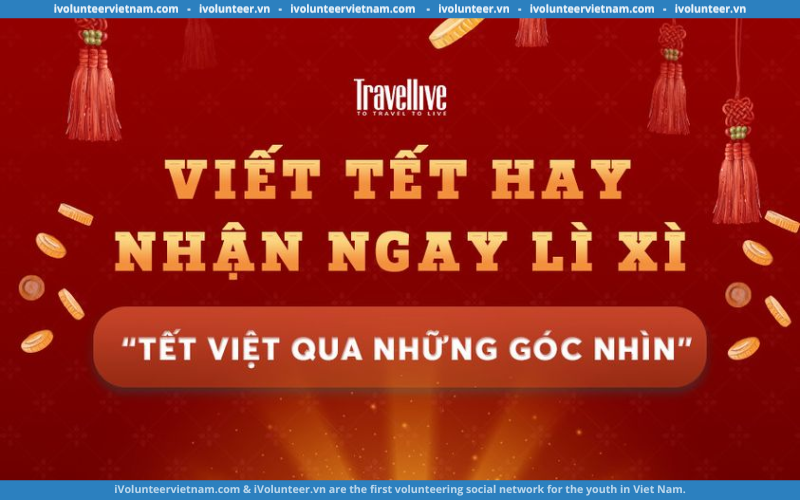 Cuộc Thi Viết: Tết Việt Qua Những Góc Nhìn Tổ Chức Bởi Tạp Chí Travellive 2023