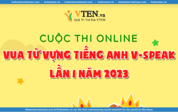 Cuộc Thi Vua Từ Vựng Tiếng Anh V-speak Tổ Chức Bởi Quỹ Vì Trẻ Em VTEN Mở Đơn Đăng Ký Tham Gia Dành Cho Học Sinh