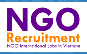 Tổ Chức Phi Chính Phủ – NGO Recruitment Tuyển Thực Tập Sinh Chương Trình