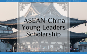 Chương Trình Học Bổng Lãnh Đạo Trẻ ASEAN – Trung Quốc