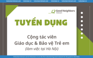 Tổ Chức Phi Chính Phủ Good Neighbors Vietnam Tuyển Cộng Tác Viên Giáo Dục – Bảo Vệ Trẻ Em
