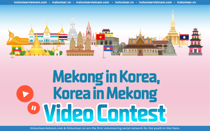 Bộ Ngoại Giao Hàn Quốc Tổ Chức Cuộc Thi “Sáng Tạo Video Về Sông Mekong Và Hàn Quốc” Với Giải Thưởng Lên Tới 2.000.000 KRW