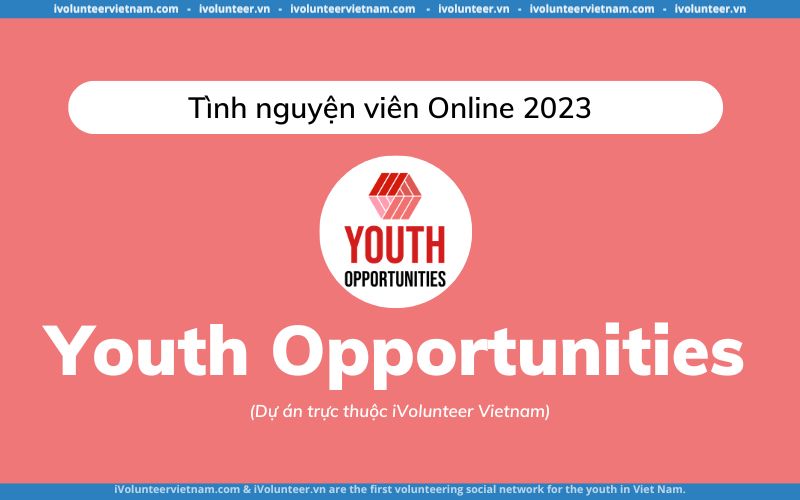 Dự Án Youth Opportunities Tuyển Tình Nguyện Viên Online 2024 (Có Giấy Chứng Nhận Sau 7 Ngày Làm Việc)