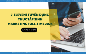 Seven System Việt Nam (7-Eleven) Tuyển Dụng Thực Tập Sinh Marketing Full-time 2024